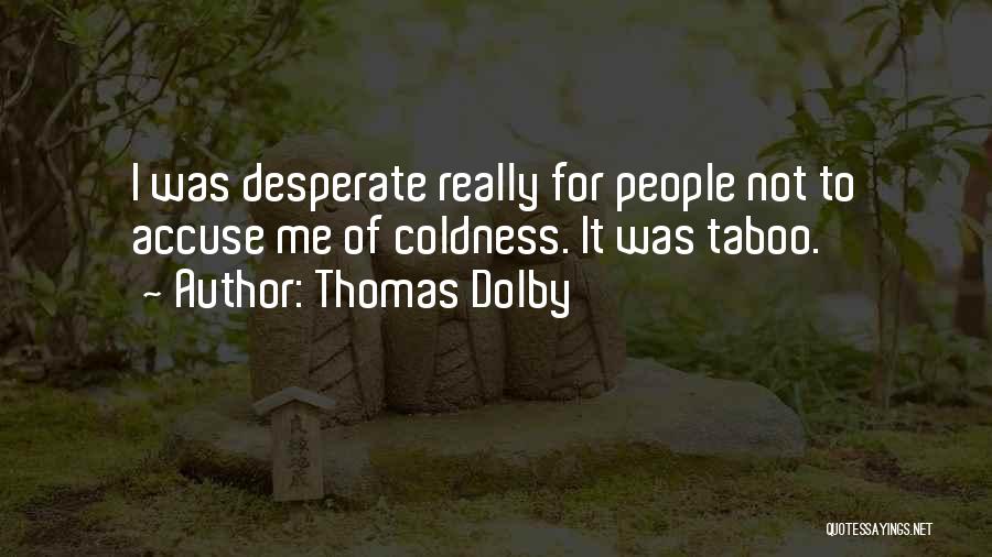 Thomas Dolby Quotes: I Was Desperate Really For People Not To Accuse Me Of Coldness. It Was Taboo.
