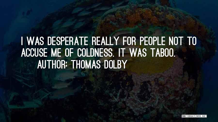 Thomas Dolby Quotes: I Was Desperate Really For People Not To Accuse Me Of Coldness. It Was Taboo.