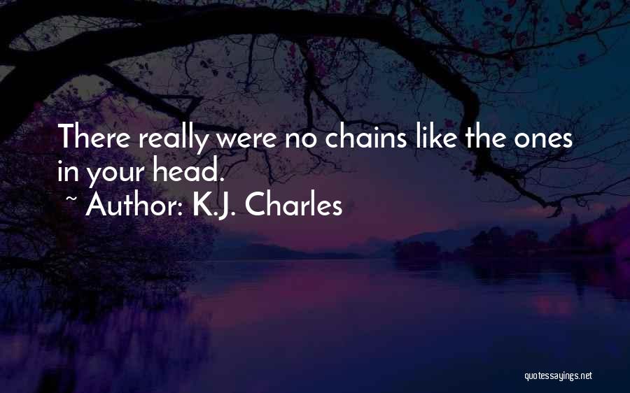 K.J. Charles Quotes: There Really Were No Chains Like The Ones In Your Head.