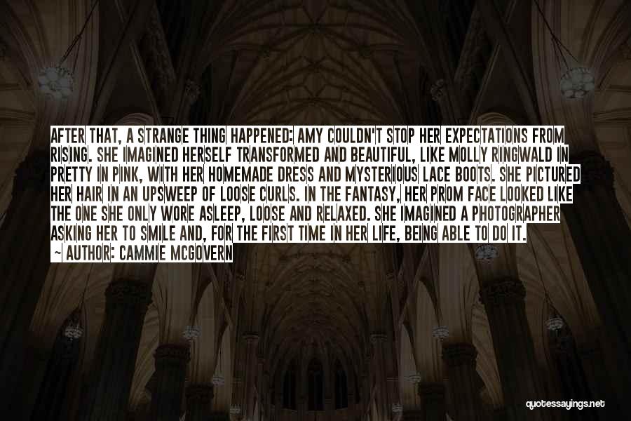 Cammie McGovern Quotes: After That, A Strange Thing Happened: Amy Couldn't Stop Her Expectations From Rising. She Imagined Herself Transformed And Beautiful, Like