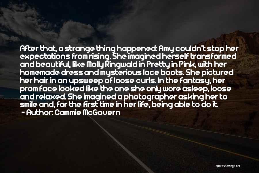 Cammie McGovern Quotes: After That, A Strange Thing Happened: Amy Couldn't Stop Her Expectations From Rising. She Imagined Herself Transformed And Beautiful, Like