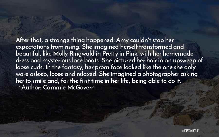 Cammie McGovern Quotes: After That, A Strange Thing Happened: Amy Couldn't Stop Her Expectations From Rising. She Imagined Herself Transformed And Beautiful, Like