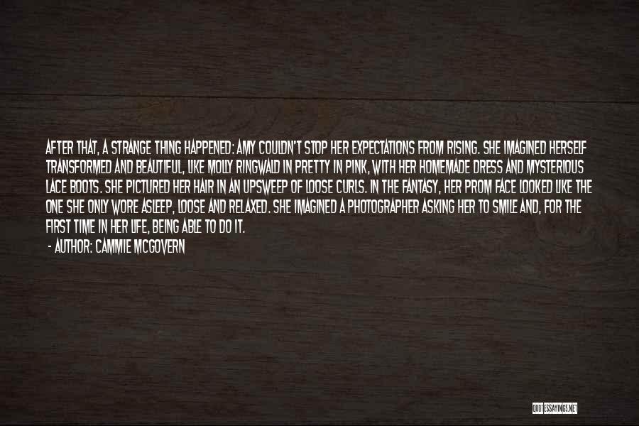 Cammie McGovern Quotes: After That, A Strange Thing Happened: Amy Couldn't Stop Her Expectations From Rising. She Imagined Herself Transformed And Beautiful, Like