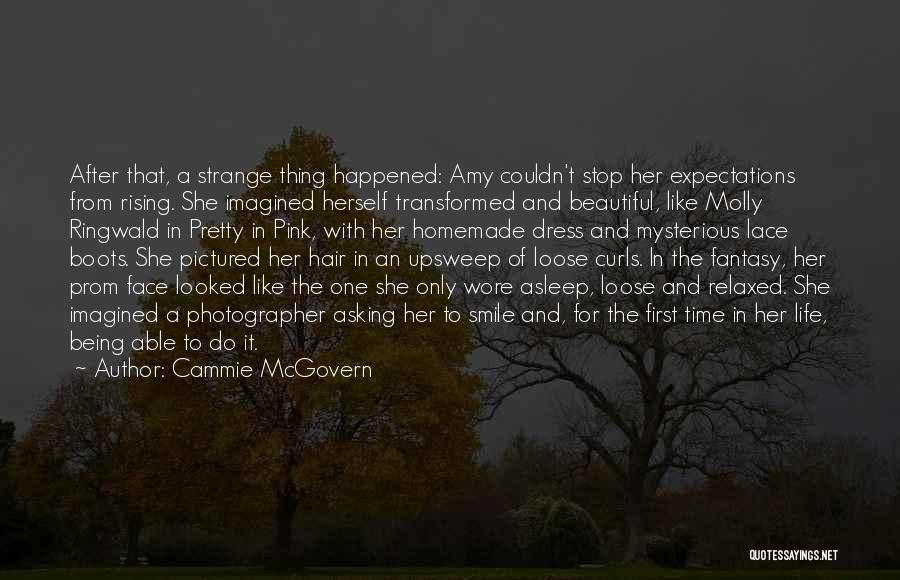 Cammie McGovern Quotes: After That, A Strange Thing Happened: Amy Couldn't Stop Her Expectations From Rising. She Imagined Herself Transformed And Beautiful, Like