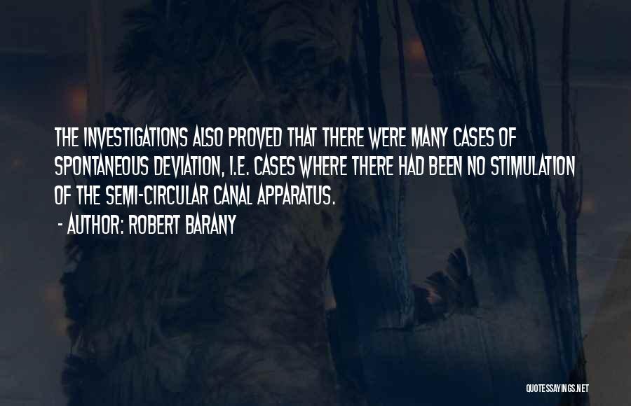 Robert Barany Quotes: The Investigations Also Proved That There Were Many Cases Of Spontaneous Deviation, I.e. Cases Where There Had Been No Stimulation