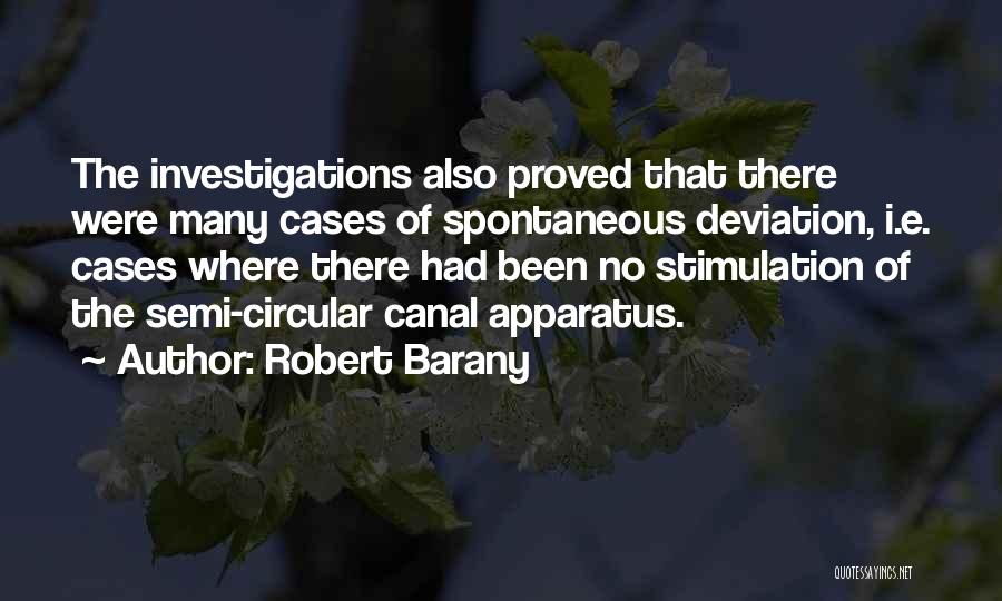 Robert Barany Quotes: The Investigations Also Proved That There Were Many Cases Of Spontaneous Deviation, I.e. Cases Where There Had Been No Stimulation