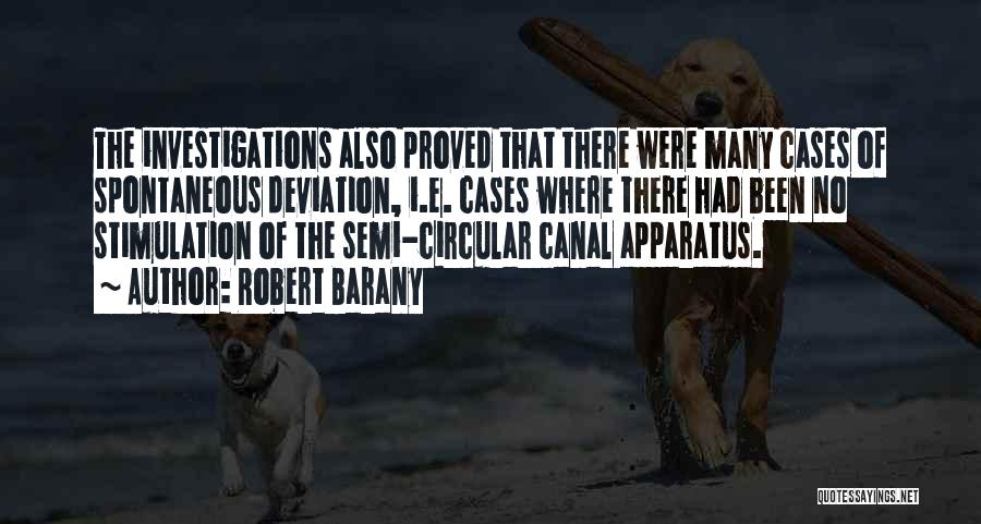 Robert Barany Quotes: The Investigations Also Proved That There Were Many Cases Of Spontaneous Deviation, I.e. Cases Where There Had Been No Stimulation