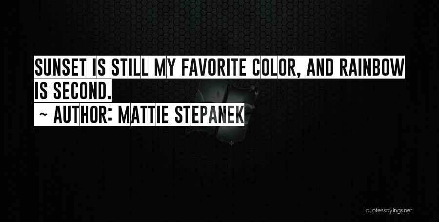 Mattie Stepanek Quotes: Sunset Is Still My Favorite Color, And Rainbow Is Second.