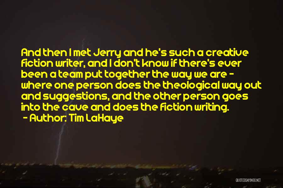 Tim LaHaye Quotes: And Then I Met Jerry And He's Such A Creative Fiction Writer, And I Don't Know If There's Ever Been