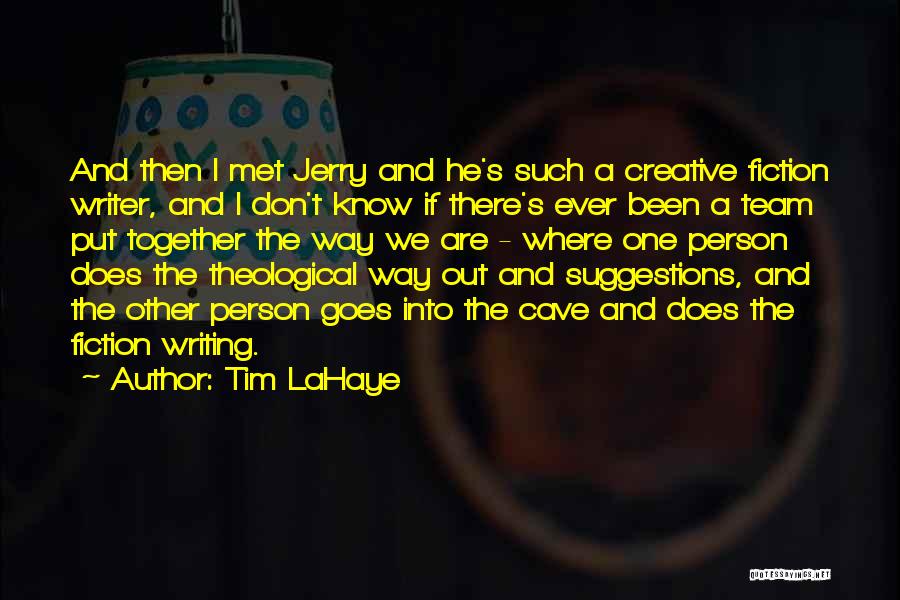 Tim LaHaye Quotes: And Then I Met Jerry And He's Such A Creative Fiction Writer, And I Don't Know If There's Ever Been