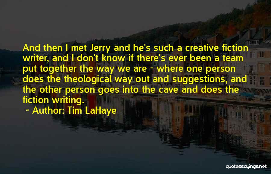 Tim LaHaye Quotes: And Then I Met Jerry And He's Such A Creative Fiction Writer, And I Don't Know If There's Ever Been