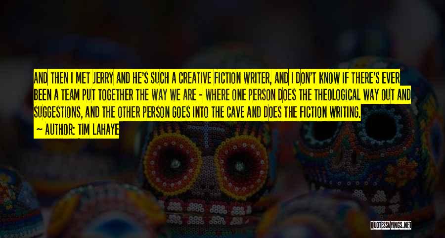 Tim LaHaye Quotes: And Then I Met Jerry And He's Such A Creative Fiction Writer, And I Don't Know If There's Ever Been