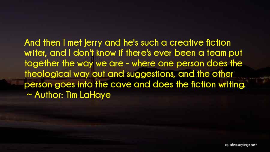 Tim LaHaye Quotes: And Then I Met Jerry And He's Such A Creative Fiction Writer, And I Don't Know If There's Ever Been