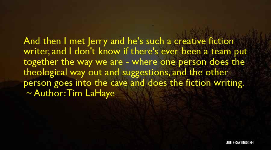 Tim LaHaye Quotes: And Then I Met Jerry And He's Such A Creative Fiction Writer, And I Don't Know If There's Ever Been