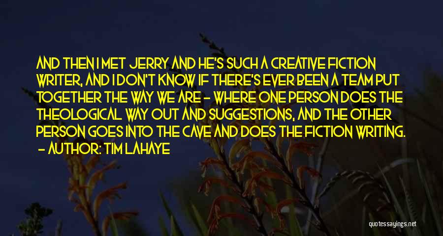 Tim LaHaye Quotes: And Then I Met Jerry And He's Such A Creative Fiction Writer, And I Don't Know If There's Ever Been