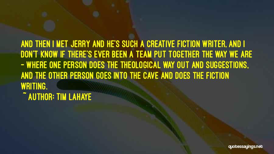 Tim LaHaye Quotes: And Then I Met Jerry And He's Such A Creative Fiction Writer, And I Don't Know If There's Ever Been