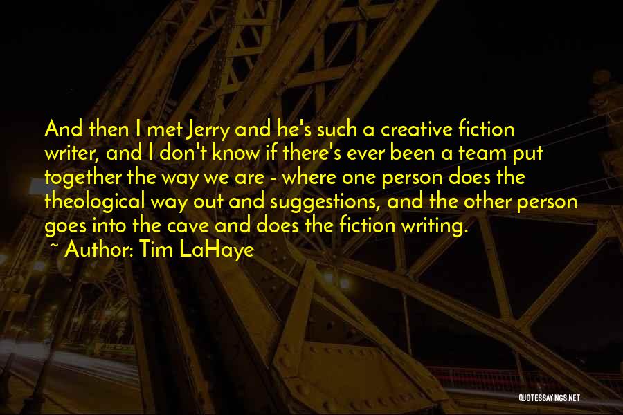 Tim LaHaye Quotes: And Then I Met Jerry And He's Such A Creative Fiction Writer, And I Don't Know If There's Ever Been