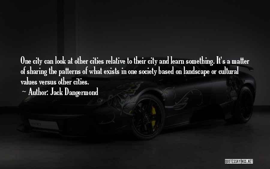 Jack Dangermond Quotes: One City Can Look At Other Cities Relative To Their City And Learn Something. It's A Matter Of Sharing The