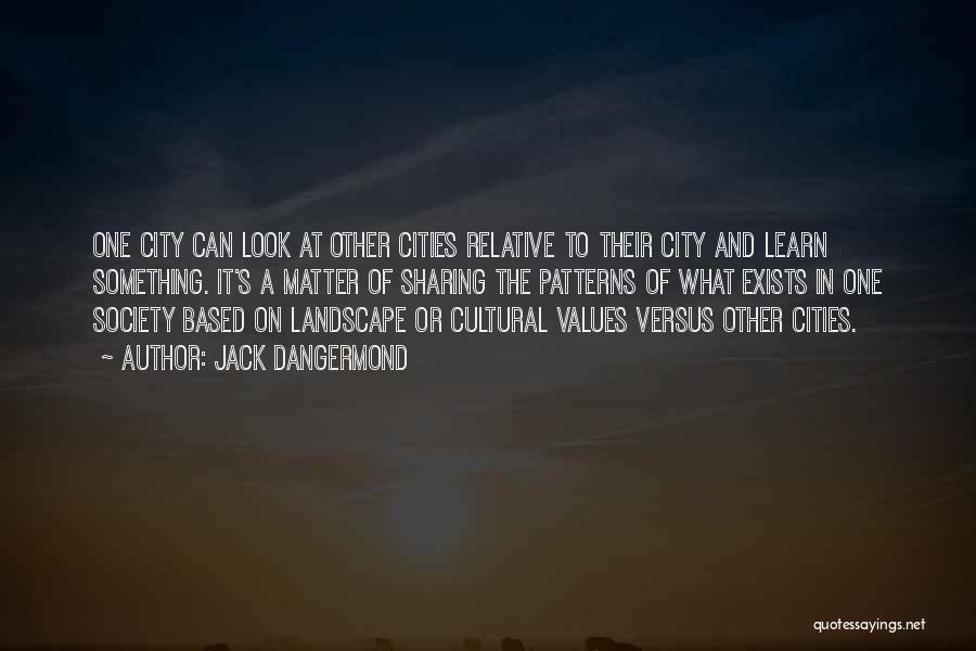 Jack Dangermond Quotes: One City Can Look At Other Cities Relative To Their City And Learn Something. It's A Matter Of Sharing The