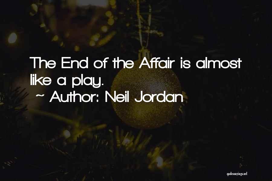 Neil Jordan Quotes: The End Of The Affair Is Almost Like A Play.