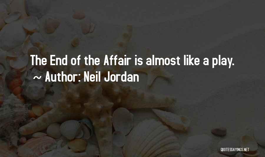 Neil Jordan Quotes: The End Of The Affair Is Almost Like A Play.