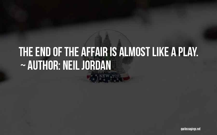 Neil Jordan Quotes: The End Of The Affair Is Almost Like A Play.