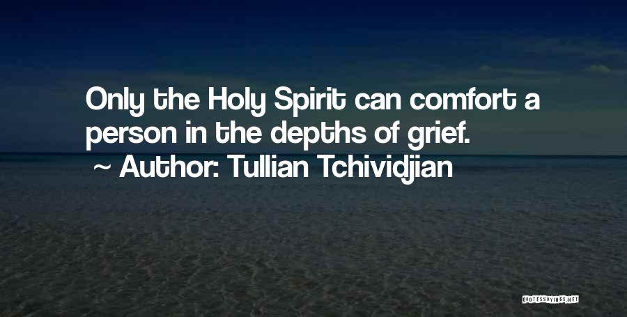 Tullian Tchividjian Quotes: Only The Holy Spirit Can Comfort A Person In The Depths Of Grief.