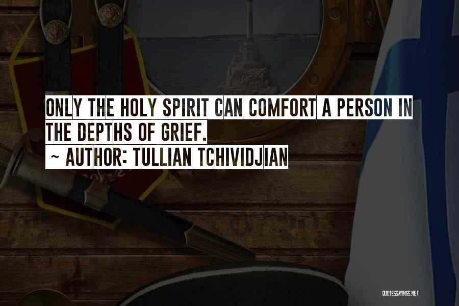 Tullian Tchividjian Quotes: Only The Holy Spirit Can Comfort A Person In The Depths Of Grief.