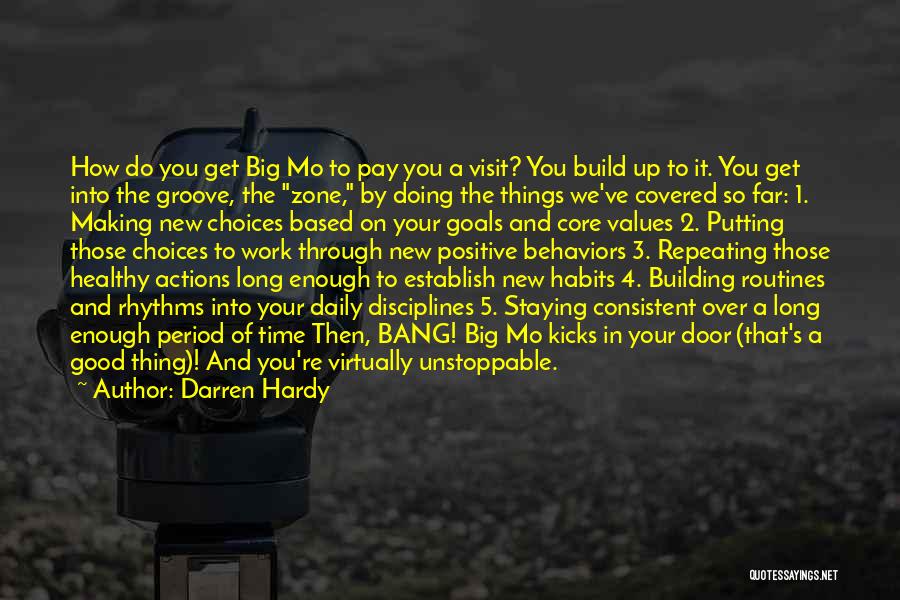 Darren Hardy Quotes: How Do You Get Big Mo To Pay You A Visit? You Build Up To It. You Get Into The