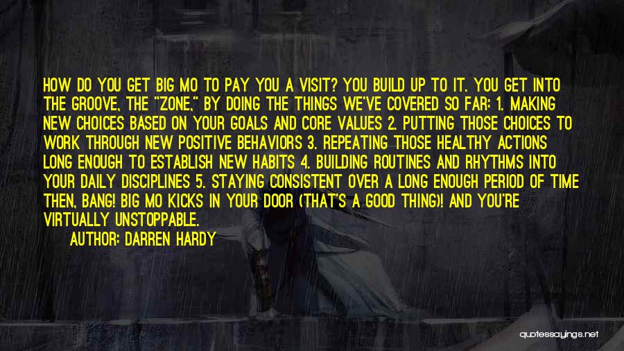 Darren Hardy Quotes: How Do You Get Big Mo To Pay You A Visit? You Build Up To It. You Get Into The