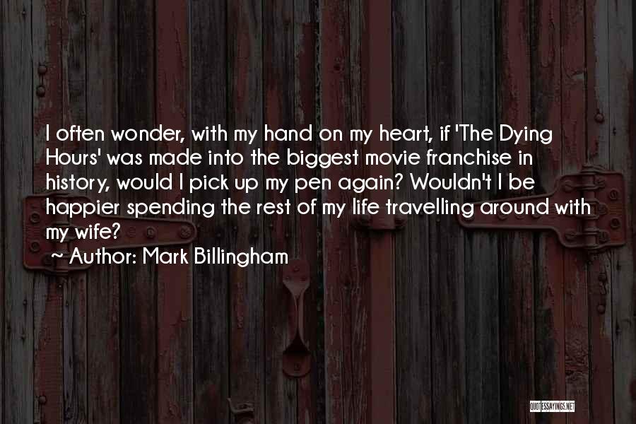 Mark Billingham Quotes: I Often Wonder, With My Hand On My Heart, If 'the Dying Hours' Was Made Into The Biggest Movie Franchise