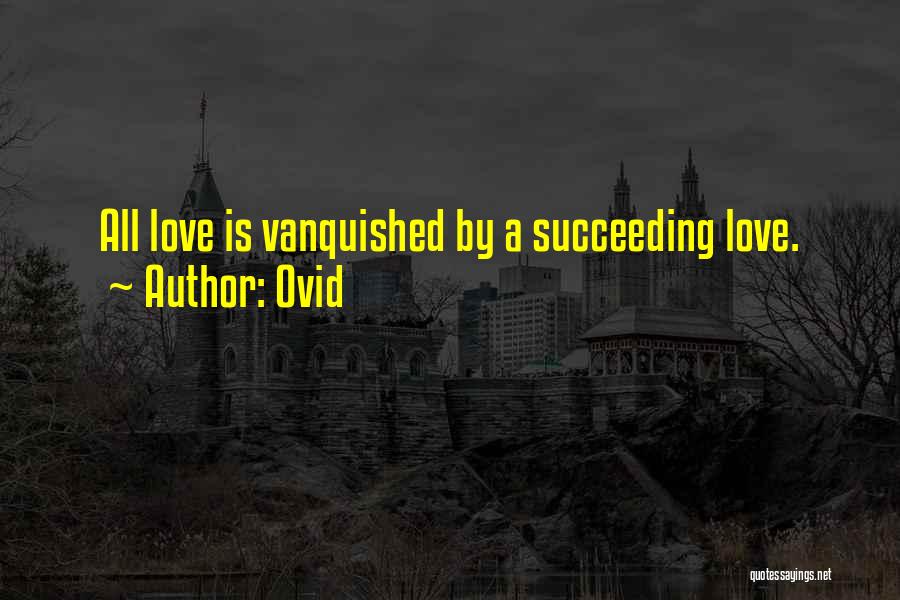 Ovid Quotes: All Love Is Vanquished By A Succeeding Love.