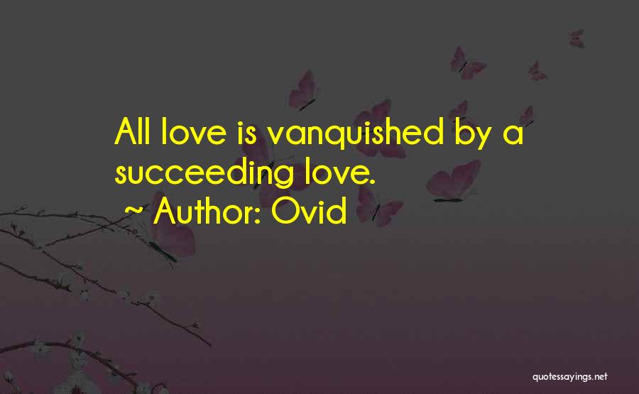 Ovid Quotes: All Love Is Vanquished By A Succeeding Love.