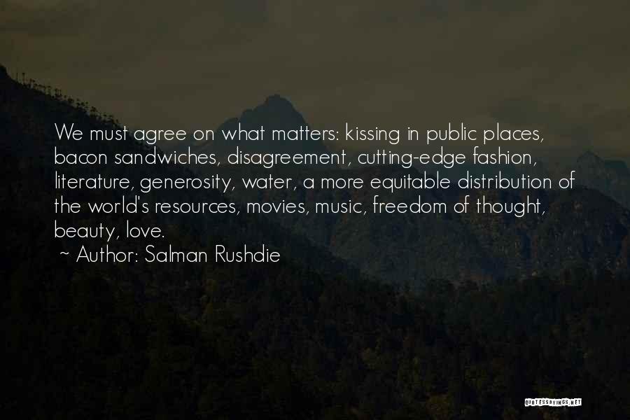 Salman Rushdie Quotes: We Must Agree On What Matters: Kissing In Public Places, Bacon Sandwiches, Disagreement, Cutting-edge Fashion, Literature, Generosity, Water, A More