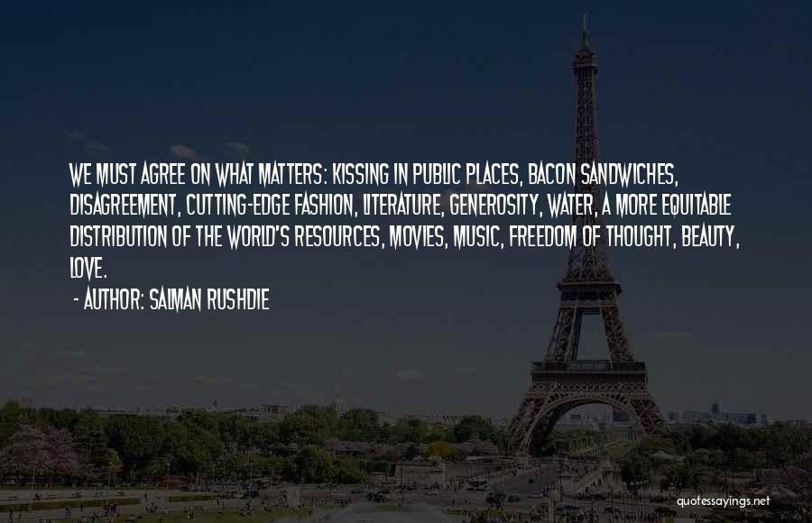 Salman Rushdie Quotes: We Must Agree On What Matters: Kissing In Public Places, Bacon Sandwiches, Disagreement, Cutting-edge Fashion, Literature, Generosity, Water, A More