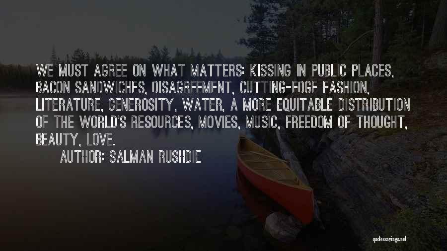 Salman Rushdie Quotes: We Must Agree On What Matters: Kissing In Public Places, Bacon Sandwiches, Disagreement, Cutting-edge Fashion, Literature, Generosity, Water, A More