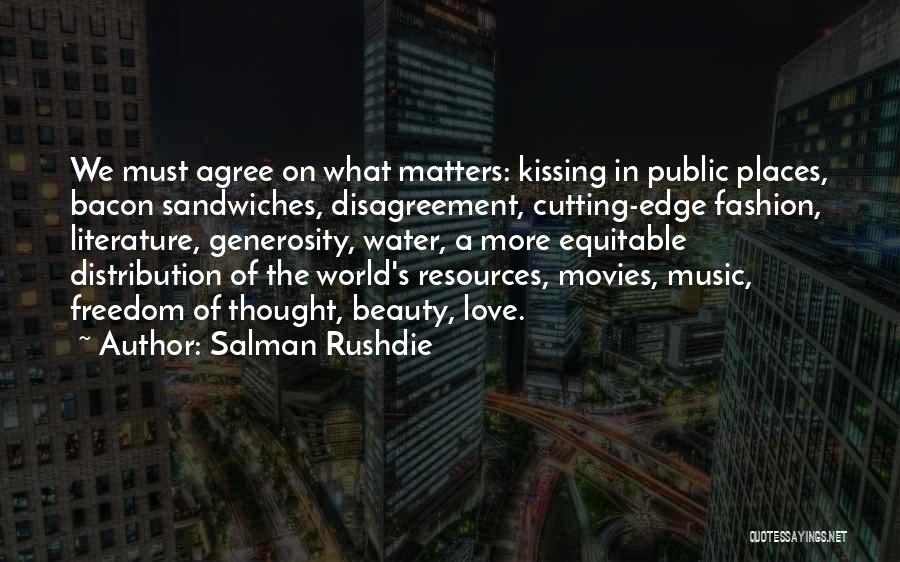 Salman Rushdie Quotes: We Must Agree On What Matters: Kissing In Public Places, Bacon Sandwiches, Disagreement, Cutting-edge Fashion, Literature, Generosity, Water, A More