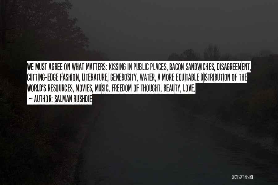 Salman Rushdie Quotes: We Must Agree On What Matters: Kissing In Public Places, Bacon Sandwiches, Disagreement, Cutting-edge Fashion, Literature, Generosity, Water, A More