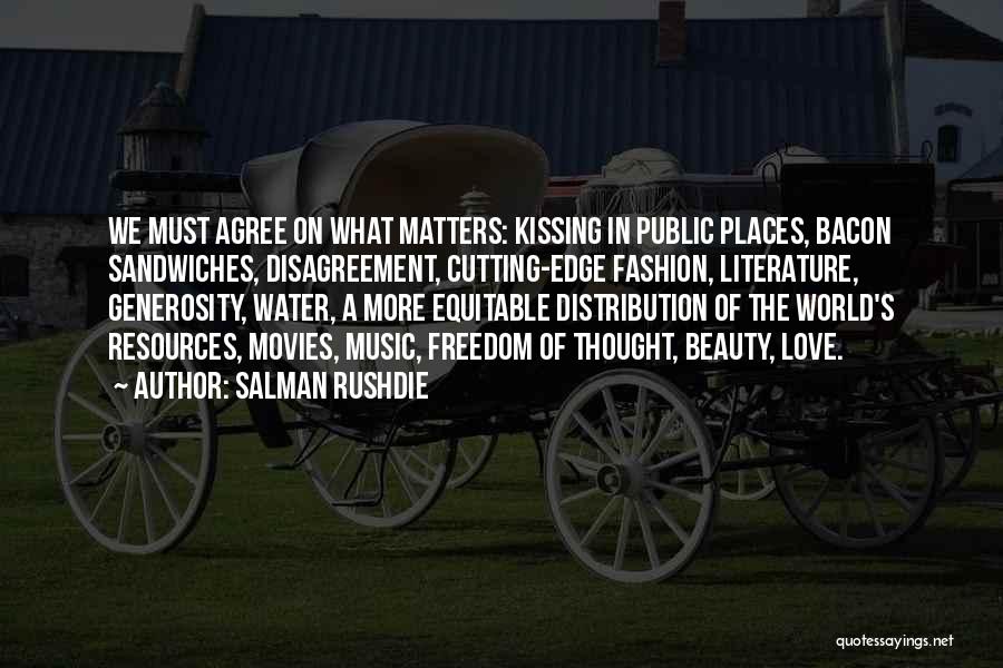 Salman Rushdie Quotes: We Must Agree On What Matters: Kissing In Public Places, Bacon Sandwiches, Disagreement, Cutting-edge Fashion, Literature, Generosity, Water, A More