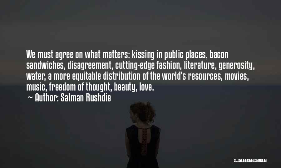 Salman Rushdie Quotes: We Must Agree On What Matters: Kissing In Public Places, Bacon Sandwiches, Disagreement, Cutting-edge Fashion, Literature, Generosity, Water, A More