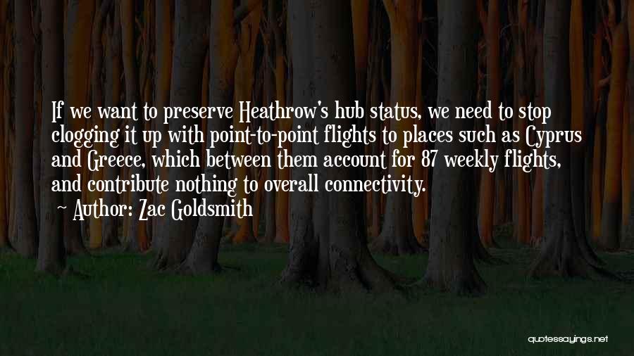 Zac Goldsmith Quotes: If We Want To Preserve Heathrow's Hub Status, We Need To Stop Clogging It Up With Point-to-point Flights To Places