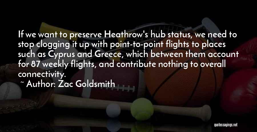 Zac Goldsmith Quotes: If We Want To Preserve Heathrow's Hub Status, We Need To Stop Clogging It Up With Point-to-point Flights To Places