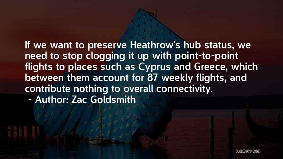 Zac Goldsmith Quotes: If We Want To Preserve Heathrow's Hub Status, We Need To Stop Clogging It Up With Point-to-point Flights To Places