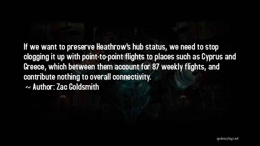 Zac Goldsmith Quotes: If We Want To Preserve Heathrow's Hub Status, We Need To Stop Clogging It Up With Point-to-point Flights To Places