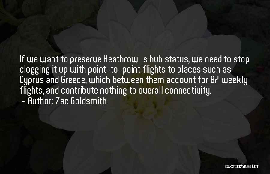 Zac Goldsmith Quotes: If We Want To Preserve Heathrow's Hub Status, We Need To Stop Clogging It Up With Point-to-point Flights To Places