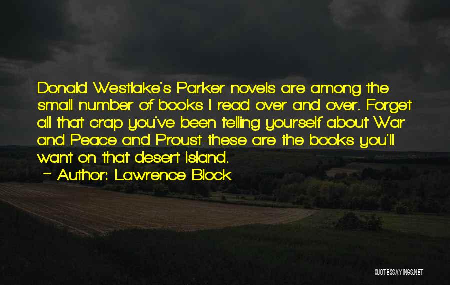 Lawrence Block Quotes: Donald Westlake's Parker Novels Are Among The Small Number Of Books I Read Over And Over. Forget All That Crap