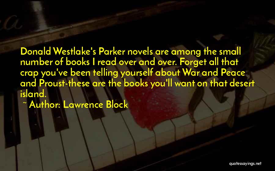 Lawrence Block Quotes: Donald Westlake's Parker Novels Are Among The Small Number Of Books I Read Over And Over. Forget All That Crap