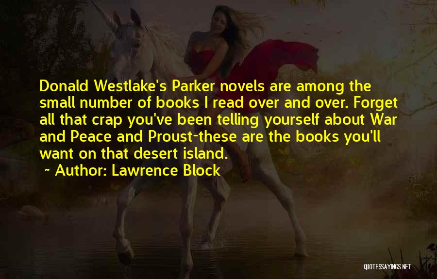 Lawrence Block Quotes: Donald Westlake's Parker Novels Are Among The Small Number Of Books I Read Over And Over. Forget All That Crap
