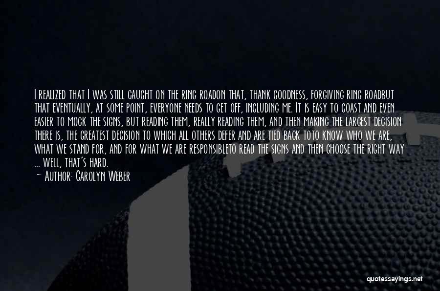 Carolyn Weber Quotes: I Realized That I Was Still Caught On The Ring Roadon That, Thank Goodness, Forgiving Ring Roadbut That Eventually, At