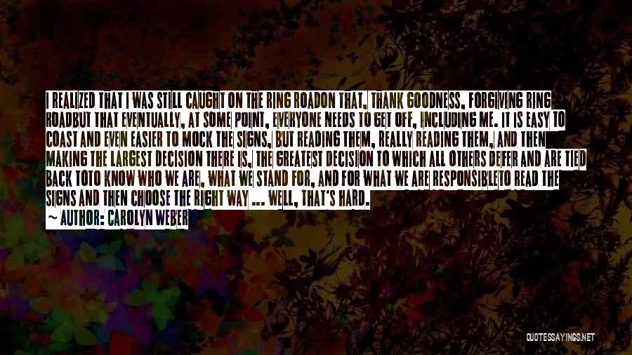 Carolyn Weber Quotes: I Realized That I Was Still Caught On The Ring Roadon That, Thank Goodness, Forgiving Ring Roadbut That Eventually, At